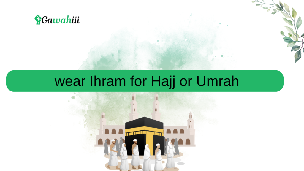 wear Ihram for Hajj or Umrah