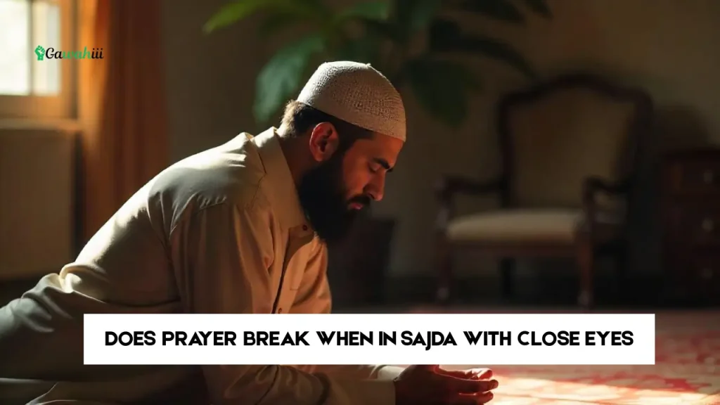 does prayer break when in sajda with close eyes