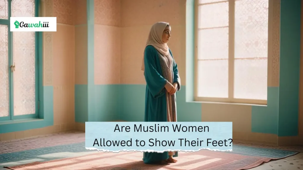 Are Muslim Women Allowed to Show Their Feet?